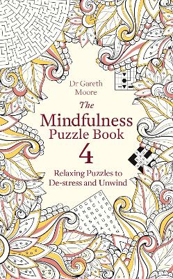The The Mindfulness Puzzle Book 4: Relaxing Puzzles to De-stress and Unwind by Gareth Moore