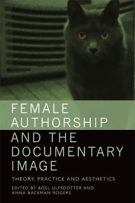 Female Authorship and the Documentary Image by Boel Ulfsdotter