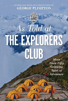 As Told At the Explorers Club: More Than Fifty Gripping Tales Of Adventure book