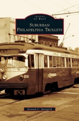 Suburban Philadelphia Trolleys by Kenneth C. Springirth