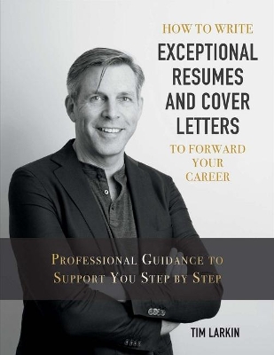 How to Write Exceptional Resumes and Cover Letters to Forward Your Career book