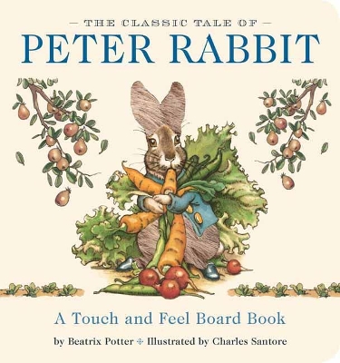 The Classic Tale of Peter Rabbit Touch and Feel Board Book: A Touch and Feel Lift the Flap Board Book book
