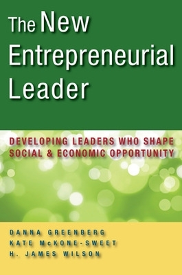 New Entrepreneurial Leader: Developing Leaders Who Shape Social and Economic Opportunity book