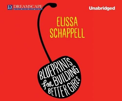 Blueprints for Building Better Girls: Fiction by Elissa Schappell