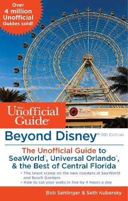 Beyond Disney: The Unofficial Guide to Universal Orlando, SeaWorld & the Best of Central Florida book