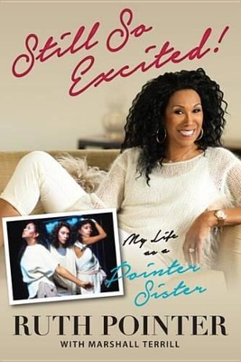 Still So Excited!: My Life as a Pointer Sister by Ruth Pointer