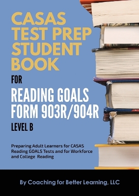 CASAS Test Prep Student Book for Reading Goals Forms 903R/904R Level B book