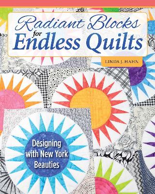 Radiant Blocks for Endless Quilts: Designing with New York Beauties book