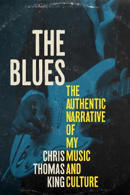 The Blues: The Authentic Narrative of My Music and Culture book