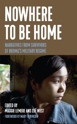 Nowhere to Be Home: Narratives From Survivors of Burma's Military Regime by Maggie Lemere