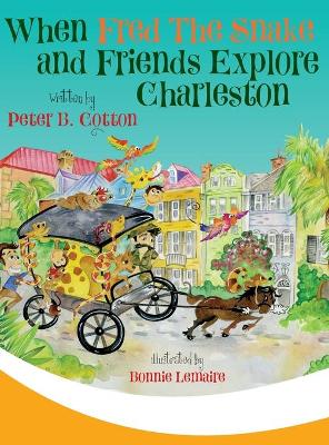 When Fred the Snake and Friends Explore Charleston by Peter B Cotton