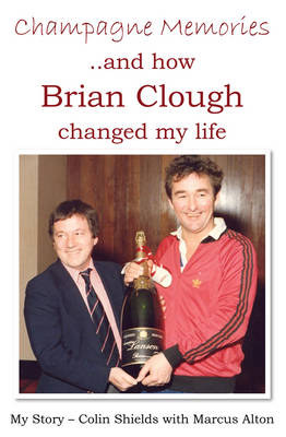 Champagne Memories: How Brian Clough Changed My Life book