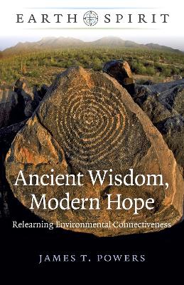 Earth Spirit: Ancient Wisdom, Modern Hope: Relearning Environmental Connectiveness book