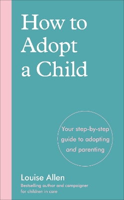 How to Adopt a Child: Your step-by-step guide to adopting and parenting book