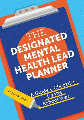 The Designated Mental Health Lead Planner: A Guide and Checklist for the School Year book