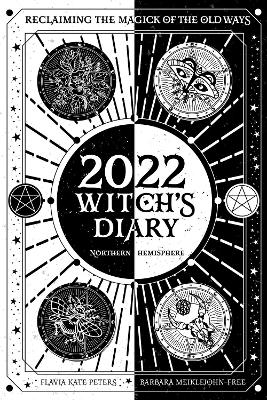 2022 Witch's Diary: Northern Hemisphere: Reclaiming the Magick of the Old Ways book