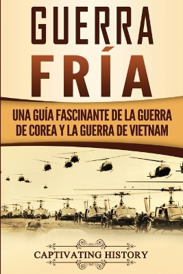 Guerra fría: Una guía fascinante de la guerra de Corea y la guerra de Vietnam by Captivating History