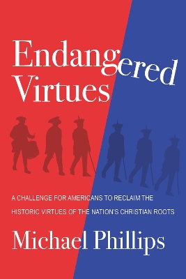 Endangered Virtues and the Coming Ideological War: A Challenge for Americans to Reclaim the Historic Virtues of the Nation's Christian Roots book