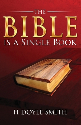 The Bible Is a Single Book by H Doyle Smith