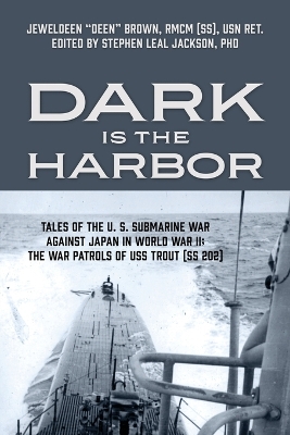 Dark is the Harbor: Tales of the U. S. Submarine War Against Japan in World War II; The War Patrols of USS Trout (SS 202) book