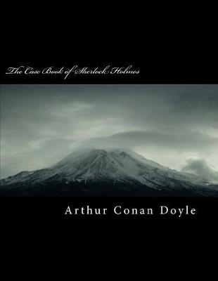 The Case Book of Sherlock Holmes by Arthur Conan Doyle