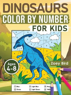 Dinosaurs Color by Number for Kids: Coloring Activity for Ages 4 - 8 book