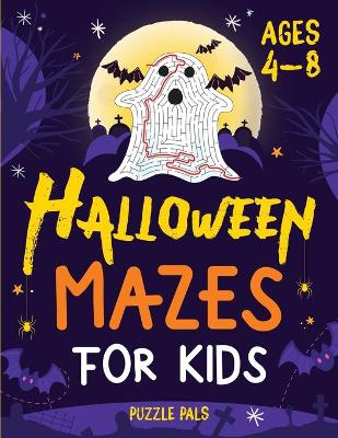Halloween Mazes For Kids: Spooky And Fun Mazes For Kids Ages 4 - 8 book