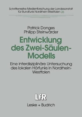 Entwicklung des Zwei-Säulen-Modells: Eine interdisziplinäre Untersuchung des lokalen Hörfunks in Nordrhein-Westfalen book