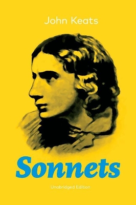 The Sonnets (Unabridged Edition): 63 Sonnets from one of the most beloved English Romantic poets by John Keats
