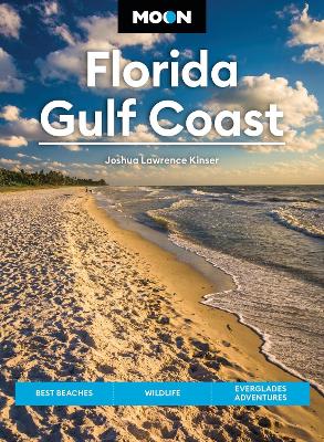 Moon Florida Gulf Coast (Eighth Edition): Best Beaches, Wildlife, Everglades Adventures book