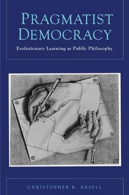 Pragmatist Democracy by Christopher Ansell