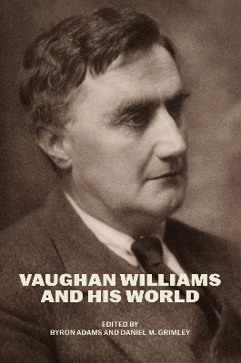 Vaughan Williams and His World by Byron Adams