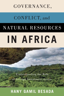 Governance, Conflict, and Natural Resources in Africa: Understanding the Role of Foreign Investment Actors book