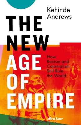 The New Age of Empire: How Racism and Colonialism Still Rule the World book