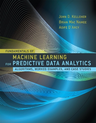 Fundamentals of Machine Learning for Predictive Data Analytics by John D. Kelleher