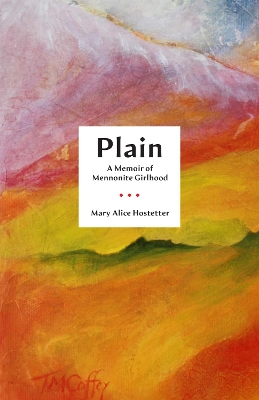 Plain: A Memoir of Mennonite Girlhood book