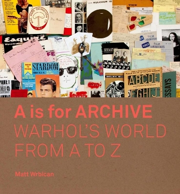 A is for Archive: Warhol’s World from A to Z book