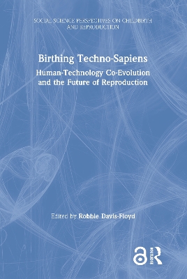 Birthing Techno-Sapiens: Human-Technology Co-Evolution and the Future of Reproduction book