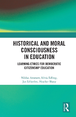 Historical and Moral Consciousness in Education: Learning Ethics for Democratic Citizenship Education book