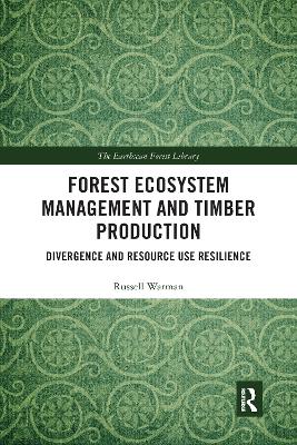 Forest Ecosystem Management and Timber Production: Divergence and Resource Use Resilience by Russell Warman