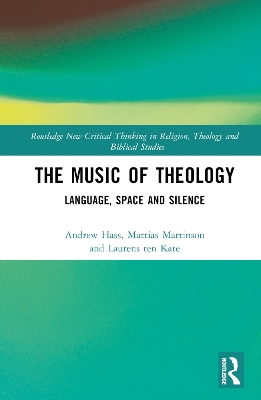 The Music of Theology: Language – Space – Silence by Andrew Hass