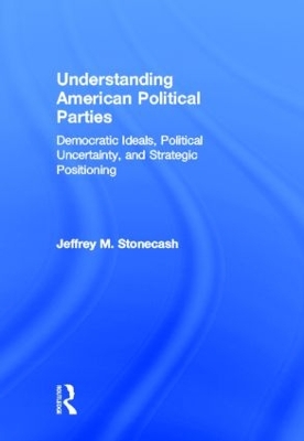 Understanding American Political Parties by Jeffrey M. Stonecash