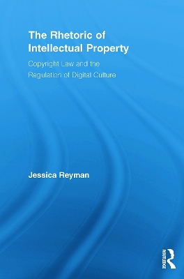 The Rhetoric of Intellectual Property by Jessica Reyman