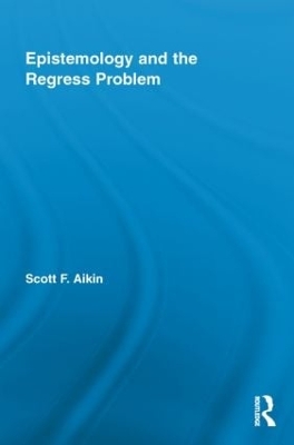 Epistemology and the Regress Problem by Scott Aikin