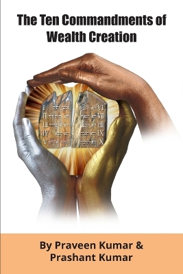 The Ten Commandments of Wealth Creation: Your Road to Riches Blueprint, for the Success you truly deserve! book