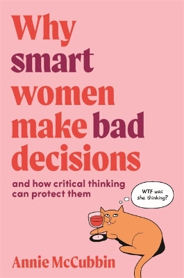 Why Smart Women Make Bad Decisions: And How Critical Thinking Can Protect Them book