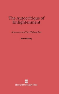 The Autocritique of Enlightenment by Mark Hulliung