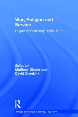 War, Religion and Service: Huguenot Soldiering, 1685–1713 book