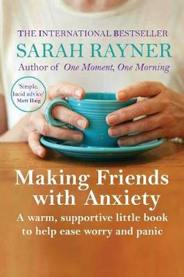 Making Friends with Anxiety: A warm, supportive little book to help ease worry and panic book