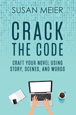 Crack the Code: Craft Your Novel Using Story, Scenes and Words book